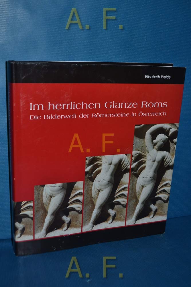 Im herrlichen Glanze Roms : die Bilderwelt der Römersteine in Österreich. Books