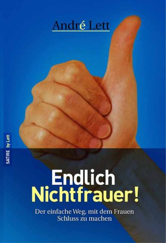 Endlich Nichtfrauer. Der einfache Weg mit dem Frauen Schluss zu machen Books