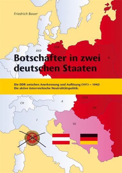 Botschafter in zwei deutschen Staaten: Die DDR zwischen Anerkennung und Auflösung (1973-1990). Die aktive österreichische Neutralitätspolitik Books