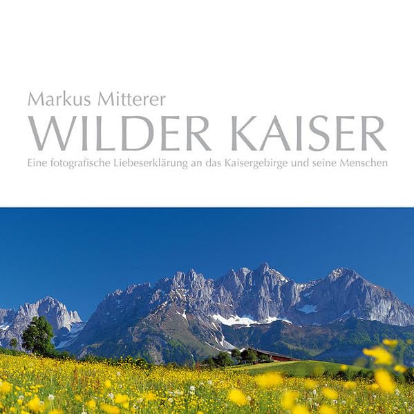 WILDER KAISER. Eine fotografische Liebeserklärung an das Kaisergebirge und seine Menschen Leisure, Home & Garden