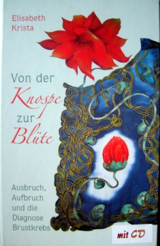 Von der Knospe zur Blüte - Ausbruch, Aufbruch und die Diagnose Brustkrebs Books