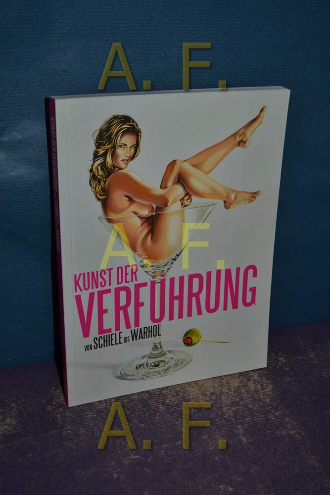 Kunst der Verführung / von Schiele bis Warhol (Katalog zur Ausstellung, Tulln - Minoritenkloster und Egon Schile Museum, 4. Mai bis 29. Juli 2007) Books