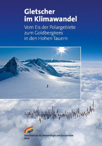 Gletscher im Klimawandel: Vom Eis der Polargebiete zum Goldbergkees in den Hohen Tauern Books