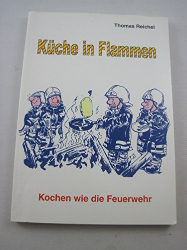 Küche in Flammen: Kochen wie die Feuerwehr Books