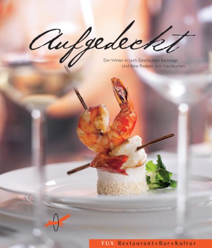 Aufgedeckt: Der Winter in Lech. Geschichten. Backstage. Und feine Rezepte zum Nachkochen Cooking & Enjoying