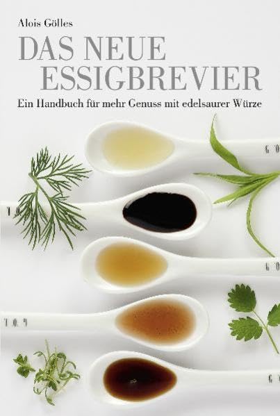 Das neue Essigbrevier: Ein Handbuch für mehr Genuss mit edelsaurer Würze Leisure, Home & Garden