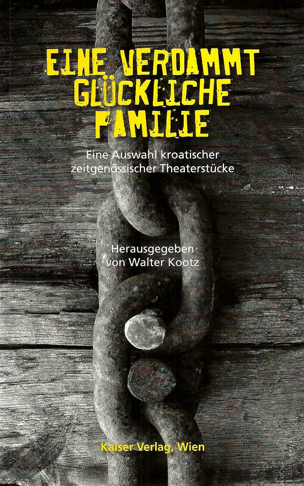 Eine verdammt glückliche Familie: Eine Auswahl kroatischer zeitgenössischer Theaterstücke Contemporary literature