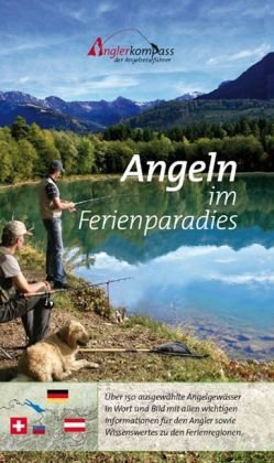 Angeln im Ferienparadies: Der erste Angelführer für das Dreiländereck Deutschland, Österreich und die Schweiz. Über 160 ausgewählte Angelgewässer in Wort und Bild mit allen Informationen für Angler. Leisure & Fun