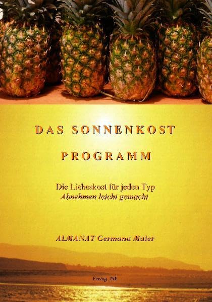 Das Sonnenkost~Programm: Die Liebeskost für jeden Typ - Abnehmen leicht gemacht Leisure, Home & Garden