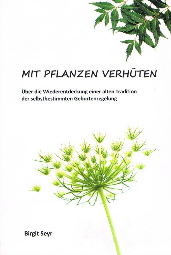 Mit Pflanzen verhüten: Über die Wiederentdeckung einer alten Tradition der selbstbestimmten Geburtenregelung Partnership & Love