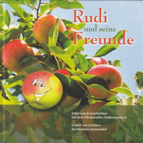 Rudi und seine Freunde - Erlebnisse und Geschichten aus dem Obstparadies Südburgenland erzählt von Schülern des Bezirkes Jennersdorf Books