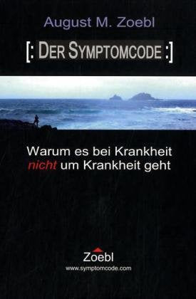 Der Symptomcode: Warum es bei Krankheit nicht um Krankheit geht Medicine