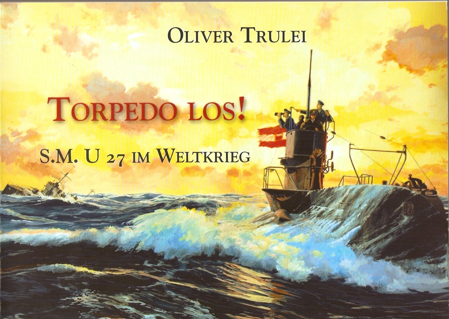 Torpedo los!: S.M. U 27 im Weltkrieg Politics & History