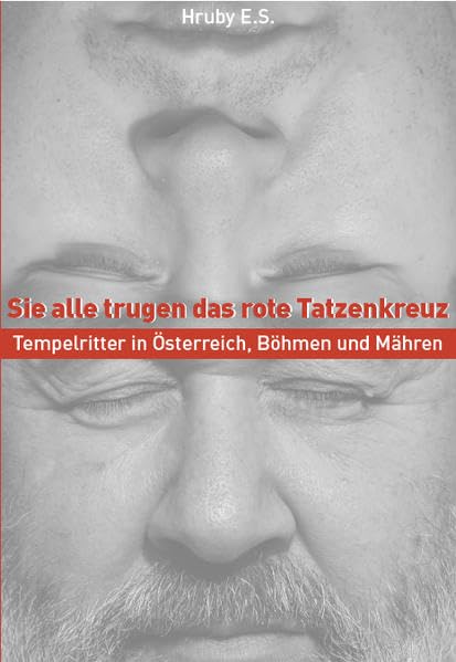 Sie alle trugen das rote Tatzenkreuz: Tempelritter in Österreich, Böhmen und Mähren book