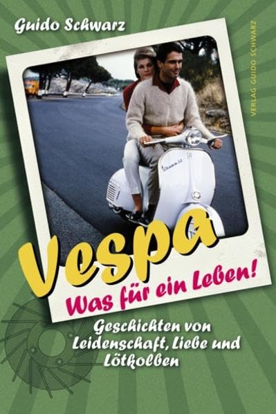 Vespa - Was für ein Leben! Geschichten von Leidenschaft, Liebe und Lötkolben Leisure, Home & Garden