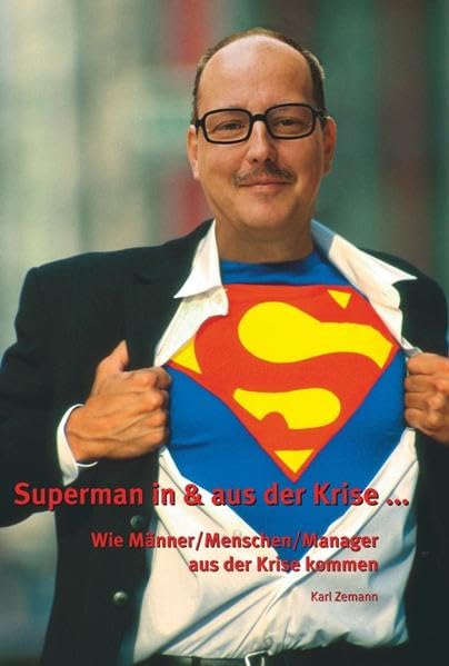 Superman in & aus der Krise ...: Wie Männer / Menschen / Manager aus der Krise kommen Lifestyle