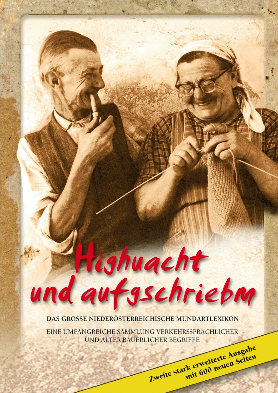 Highuacht und aufgeschriebm: Das grosse Niederösterreichische Mundartlexikon. Eine umfangreiche Sammlung verkehrssprachlicher und alter bäuerlicher Begriffe General education