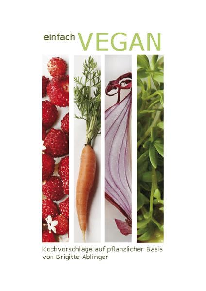 Einfach VEGAN: Kochvorschläge auf pflanzlicher Basis von Brigitte Ablinger - Ablinger, Brigitte book
