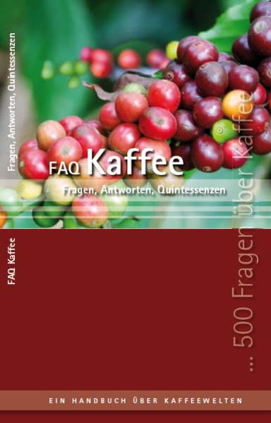 FAQ Kaffee: 500 Fragen & Antworten & Quintessenzen - Ein Handbuch der Kaffeewelten Leisure, Home & Garden