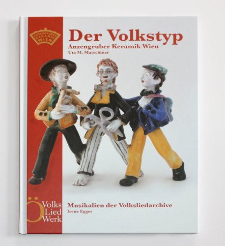 Der Volkstyp: Musikalien der Volksliedarchive und Anzengruber Keramik Wien. Anlässlich des 100. Geburtstages von Leopold Anzengruber (1912-1979) Arts & Music