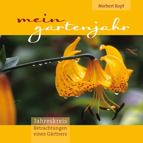 Mein Gartenjahr: Jahreskreisbetrachtungen eines Gärtners Garden & Plants