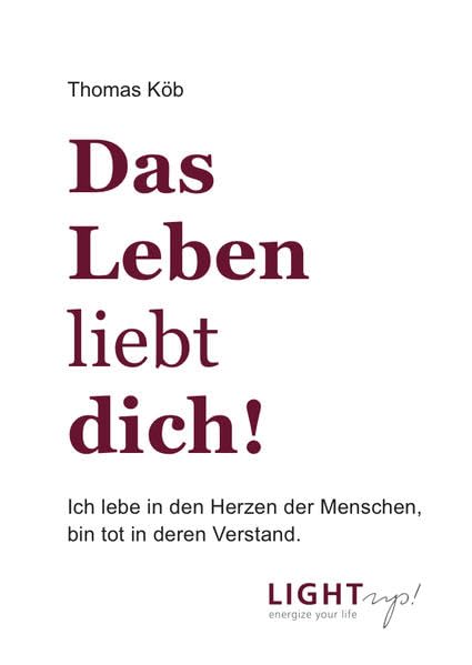 Das Leben liebt dich!: Ich lebe in den Herzen der Menschen, bin tot in deren Verstand. Psychology