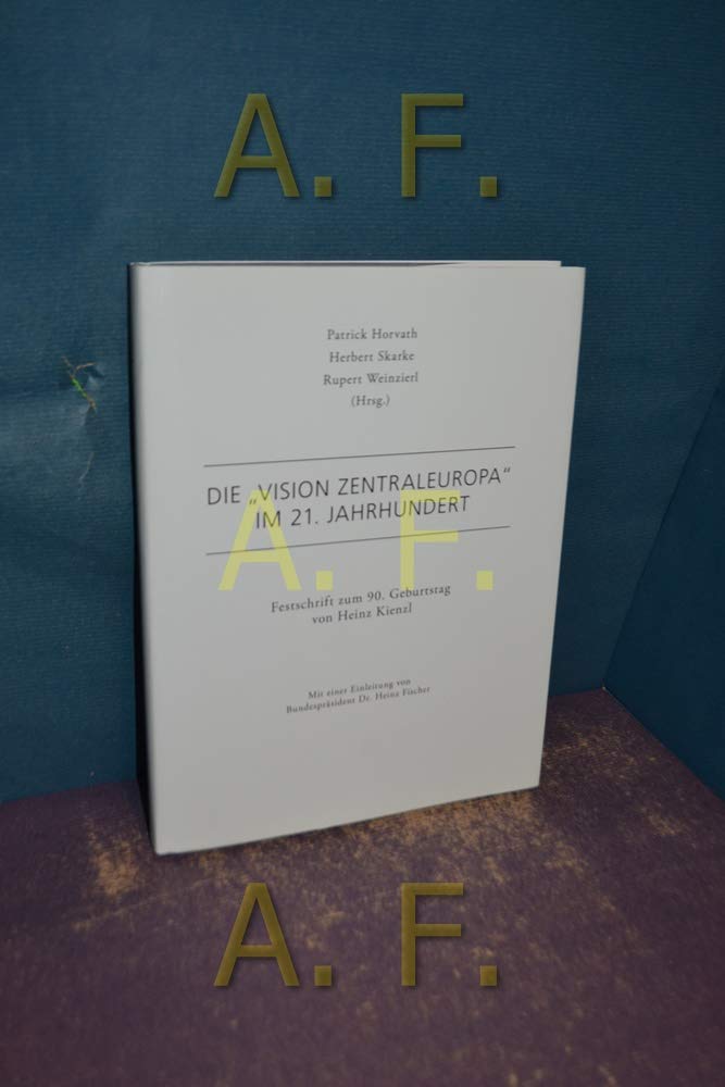 Die Vision Zentraleuropa im 21. Jahrhundert: Festschrift zum 90. Geburtstag von Heinz Kienzl Books