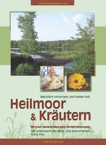 Heilmoor & Kräuter: Natürlich vorsorgen und heilen Health, Nutrition & Fitness