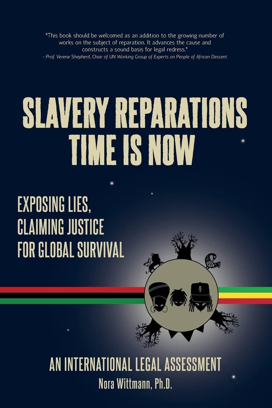 Slavery Reparations Time Is Now: Exposing Lies, Claiming Justice for Global Survival - An International Legal Assessment book