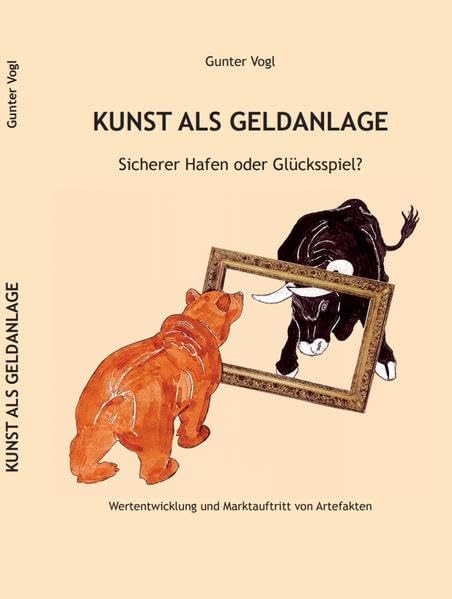 Kunst als Geldanlage - Sicherer Hafen oder Glücksspiel?: Wertentwicklung und Marktauftritt von Artefakten Film, Art & Culture