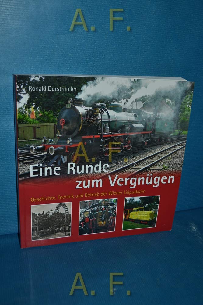 Eine Runde zum Vergnügen : Geschichte, Technik und Betrieb der Wiener Liliputbahn. Books