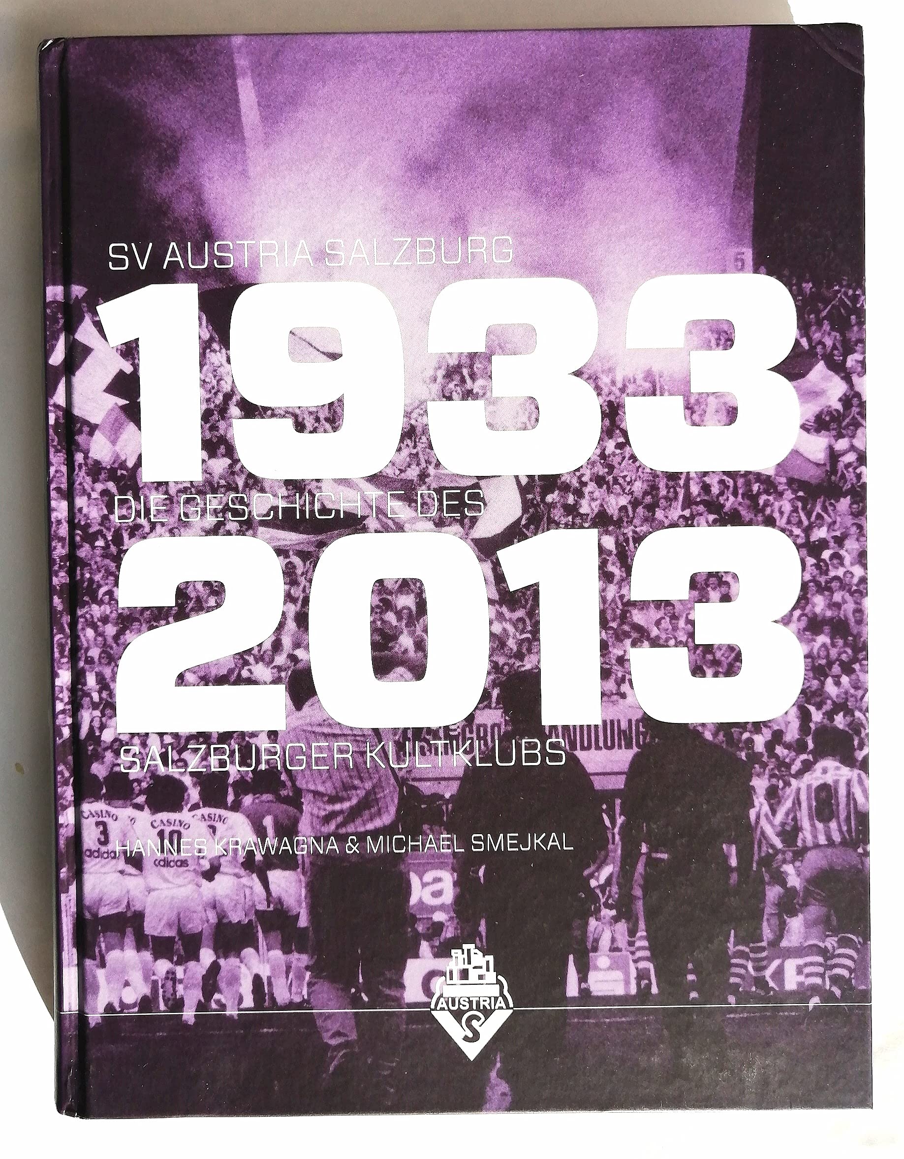 SV Austria Salzburg 1933-2013: Die Geschichte des Salzburger Kultklubs Leisure & Fun