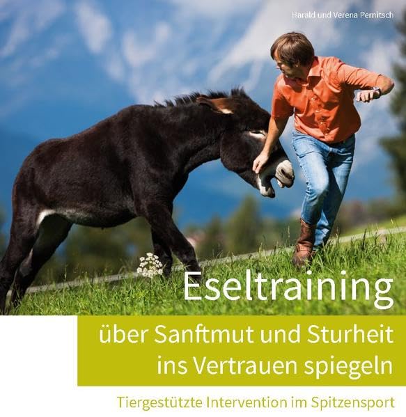 Eseltraining - über Sanftmut und Sturheit ins Vertrauen spiegeln: Tiergestützte Intervention im Spitzensport Pets