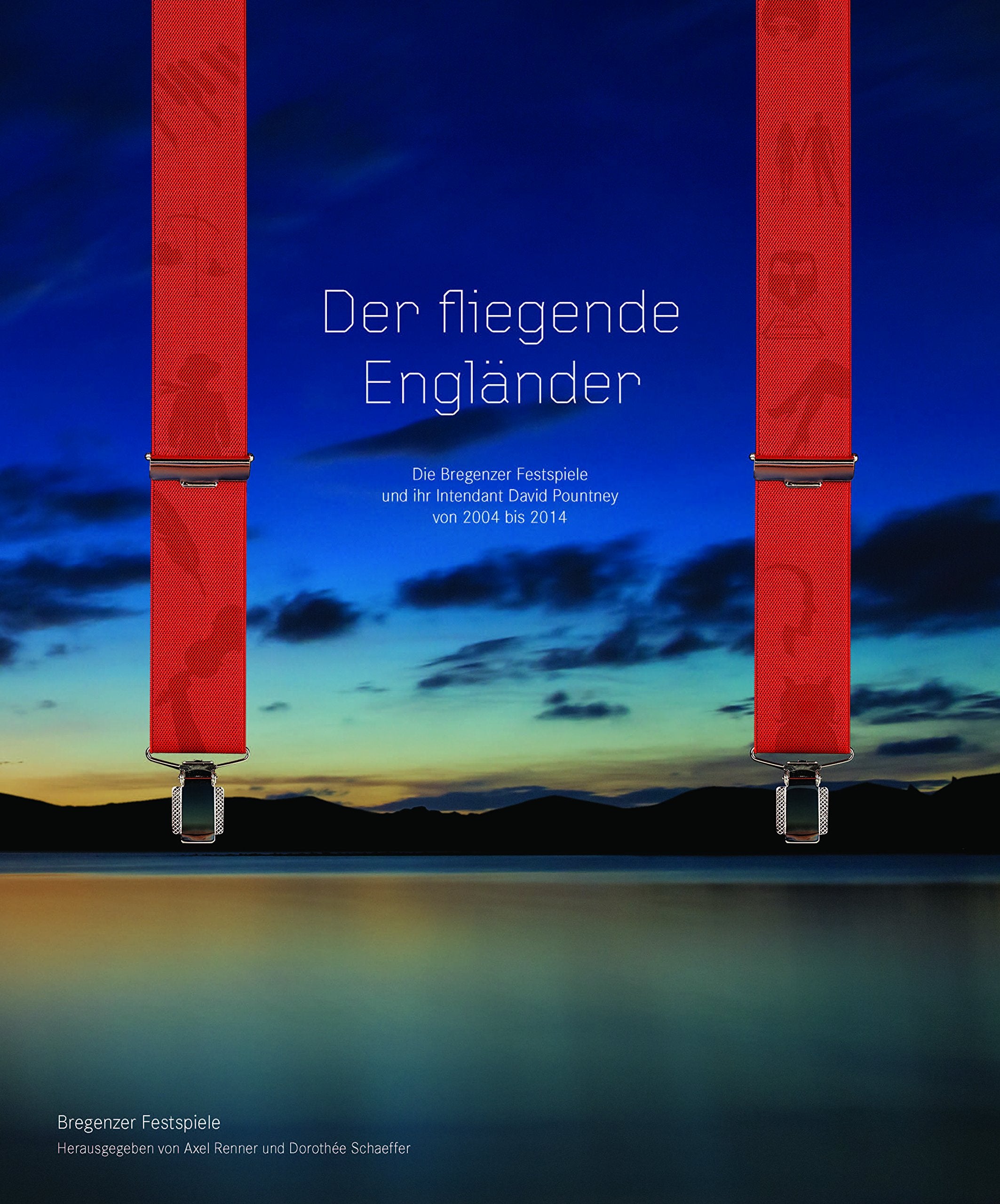Der fliegende Engländer - Die Bregenzer Festspiele und ihr Intendant David Pountney von 2004 bis 2014 Art & Literature