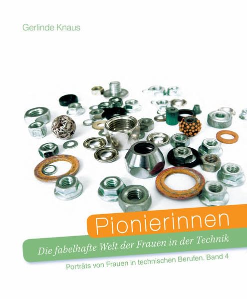 Pionierinnen. Die fabelhafte Welt der Frauen in der Technik: Portaits von Frauen in technischen Berufen. Band 4 Business, Finance & Career