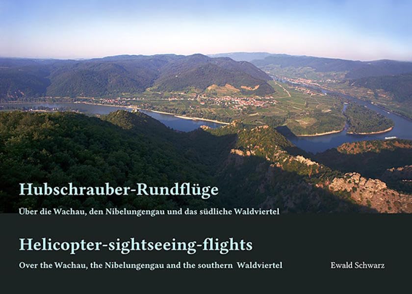 Hubschrauber-Rundflüge. Über die Wachau, den Nibelungengau und das südliche Waldviertel: Helicopter sightseeing-flights. Over the Wachau, the Nibelungengau and the southern Waldviertel Leisure, Home & Garden
