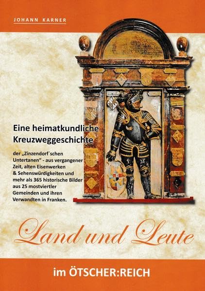 Land und Leute im ÖTSCHER:REICH: Eine heimatkundliche Kreuzweggeschichte der Zinzendorf'schen Untertanen - alte Eisenwerke und Sehenswürdigkeiten mit ... und ihre 1.000 Verwandten in Franken Politics & History