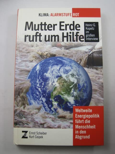 Mutter Erde ruft um Hilfe: Klima - Alarmstufe Rot: Klima: Alarmstufe Rot. Weltweite Energiepolitik führt die Menschheit in den Abgrund Natural Sciences