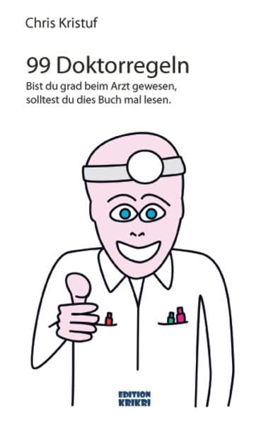 99 Doktorregeln: Bist du grad beim Arzt gewesen, solltest du das Buch hier lesen: Bist du grad beim Arzt gewesen, solltest du dies Buch mal lesen Medicine