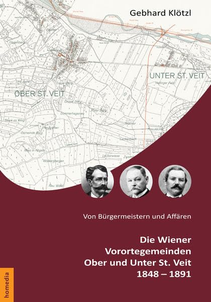 Von Bürgermeistern und Affären: Die Wiener Vorortegemeinden Ober und Unter St. Veit 1848–1891 Natural Sciences