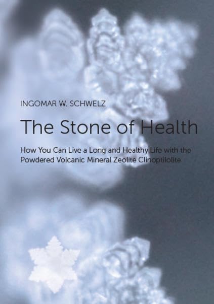 The Stone of Health: How You Can Live a Long and Healthy Life with the Powdered Volcanic Mineral Zeolite Clinoptilolite Health, Nutrition & Fitness