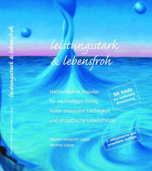 Leistungsstark & Lebensfroh: Hochwirksame Impulse für nachhaltigen Erfolg, heiter-souveräne Leichtigkeit und empathische Lebensfreude Lifestyle