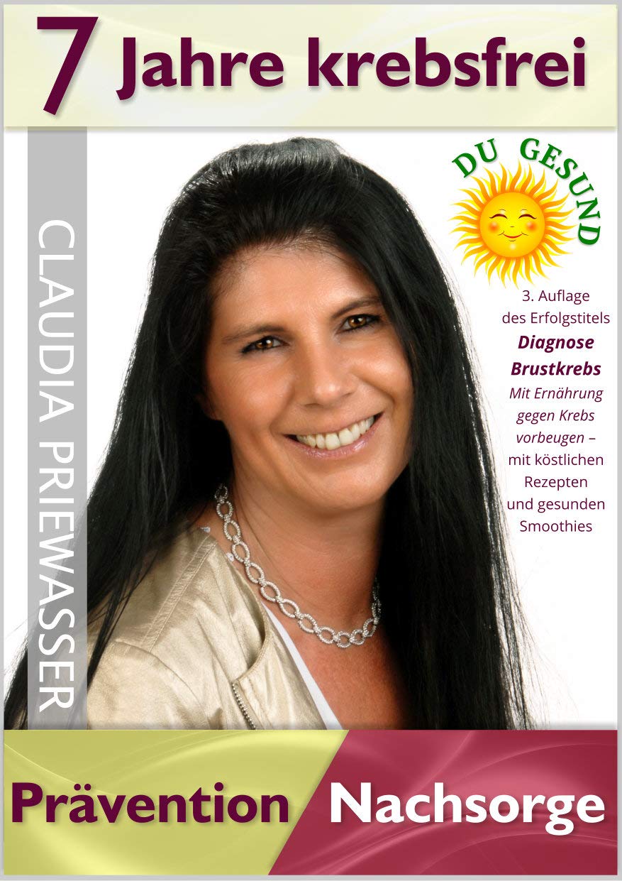 7 Jahre krebsfrei / Prävention und Nachsorge / Claudia Priewasser Health, Nutrition & Fitness