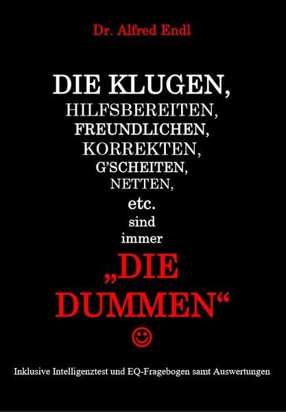 Die Klugen, Hilfsbereiten, Freundlichen, Korrekten, G'scheiten, Netten, etc. sind immer die Dummen Contemporary literature