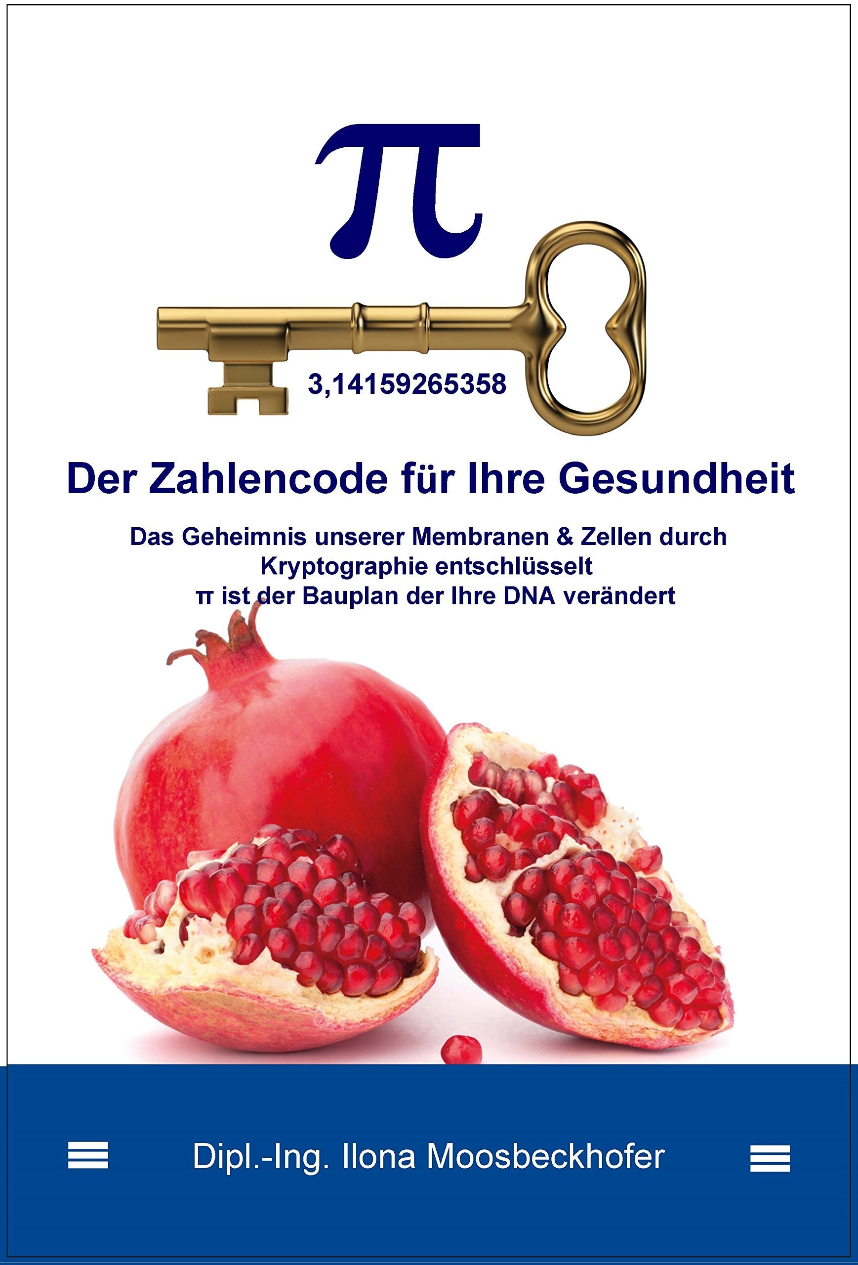Pi - Der Zahlencode für Ihre Gesundheit: Das Geheimnis unserer Membranen & Zellen durch Kryptographie entschlüsselt. Pi ist der Bauplan, der Ihre DNA verändert Health, Nutrition & Fitness