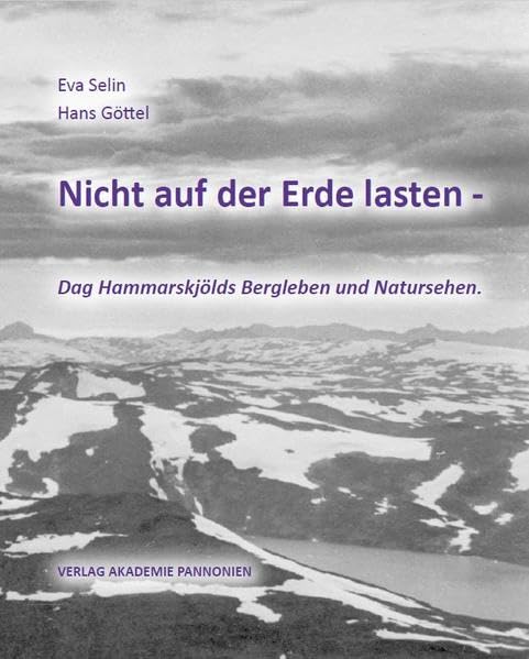 Nicht auf der Erde lasten: Dag Hammarskjölds Bergleben und Natursehen Books