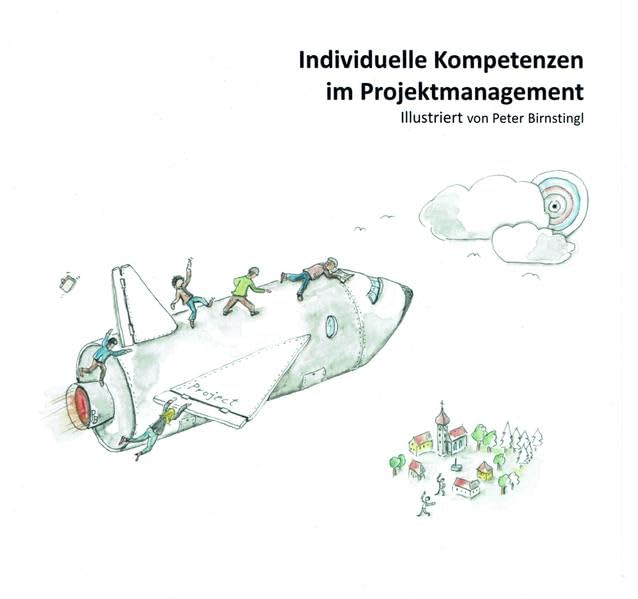 Individuelle Kompetenzen im Projektmanagement: Illustriert von Peter Birnstingl Business, Finance & Career