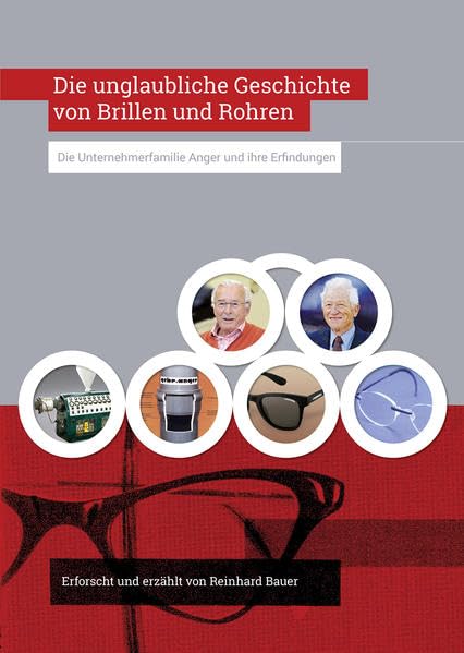 Die unglaubliche Geschichte von Brillen und Rohren: Biografie der österr. Kunststoffpioniere Wilhelm und Anton Anger Science Books
