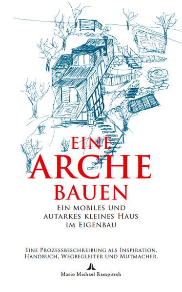 Eine Arche bauen: Ein mobiles und autarkes kleines Haus im Eigenbau Film, Art & Culture