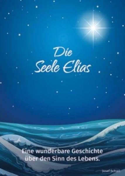 Die Seele Elias: Eine wunderbare Geschichte über den Sinn des Lebens Religion & Esotericism